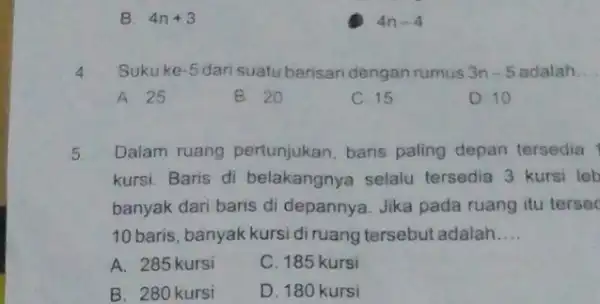 B. 4n+3 4n-4 Sukuke -5 dari suatu barisan dengan rumus 3n-5 adalah __ A 25 B. 20 C. 15 D. 10 5 Dalam ruang