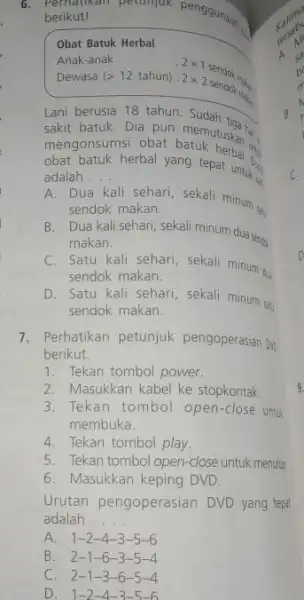 b. berkuti perunjuk penggunaan berikut! Obat Batuk Herbal Anak-anak Dewasa 2times 1 (gt 12 tahun): 2times 2 Lani berusia 18 tahun sakit batuk. Dia