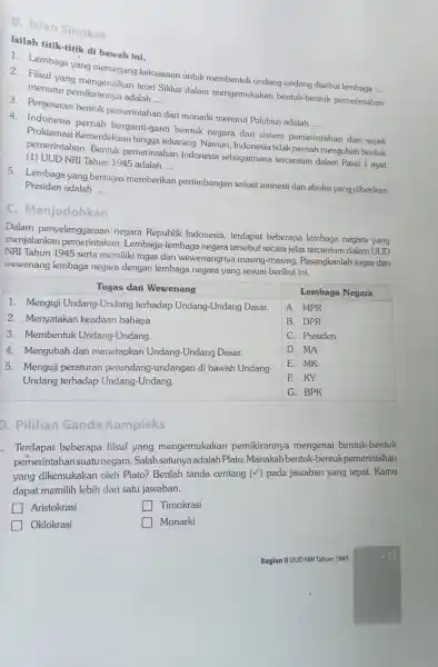 B. Isian Singkat Isilah titik-titik di bawah ini. 2. Lembaga yang memegang kekuasaan untuk membentuk undang-undang disebut lembaga __ Filsuf yang teori Siklus dalam