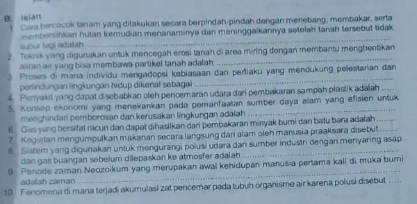 B. isian B. isian bercocok tanam yang dilakukan secara berpindah menebang, membakar serta membersihkan hutan kemudian menanaminya dan meninggalkannya setelah tanah tersebut tidak subur