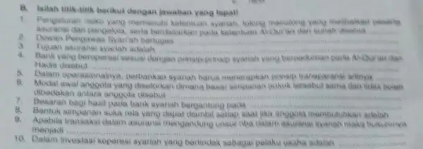 B. Isilah titik-titik berikut dengan jawaban yang topat! 1. Pengaturan risiko yang memenuhi kelentuan syanah, lolong menolong asuransi dan pengelola serta berdasarkan pada kelentuan