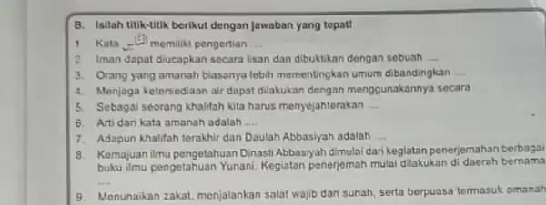 B. Isllah titik-titik berikut dengan Jawaban yang topat! 1. Kata memiliki pengertian __ 2 Iman dapat diucapkar secara lisan dan dibuktikan dengan sebuah __