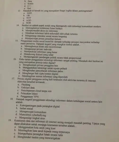 b. Java C. Kotlin C++ d. e. Perl 13. Manakah di bawah ini yang merupakan fungsi logika dalam pemrograman? a. AND b. OR C.