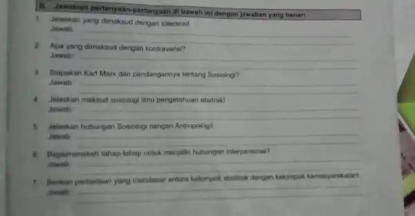 B. Jawablah pertanyaan-pertanyaan di bawah ini dengan jawaban yang benar! 1. Jelaskan yang dimaksud dengan toleransil Jawab __ Apa yang dimaksud dengan kontravensi? Jawab: