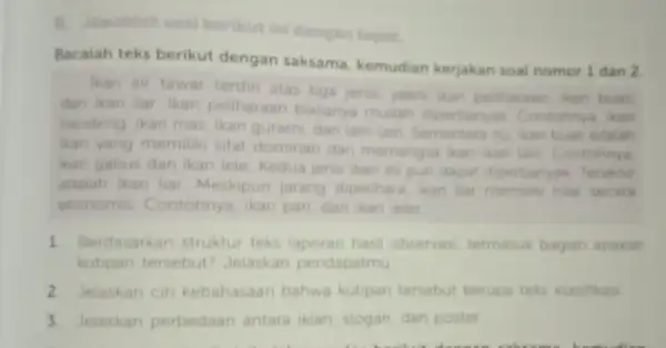 B. Jawablah soal berikut ini dengan tepat. Bacalah teks berikut dengan saksama kemudian kerjakan soal nomor 1 dan 2 Ikan air tawar terdin atas