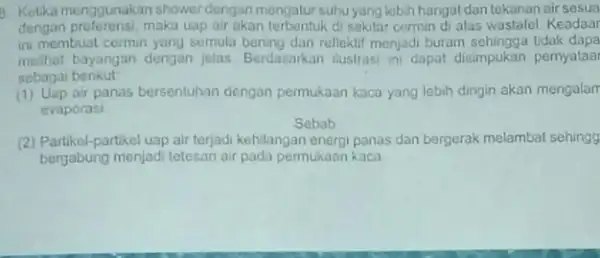 B. Ketika menggunakan shower dengan mengatur suhuyang lebih hangat dan tekanan air sesua dengan preferensi, maka uap air akan terbentuk di sekilar cermin di