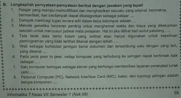 B. Lengkapilah pernyataan -pernyataan berikut dengan jawaban yang tepat! 1. Pelajar yang mampu memodifikasi dan menghasilkan sesuatu yang orisinal, bermakna, bermanfaat, dan berdampak dapat