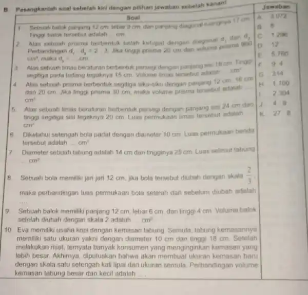 B. Pasangkanlah soal sebelah kiri dengan pilihan jawaban sebelah kanan! Tinggi balok tersebut adalah cm 2. Alas sebuah prisma berbentuk belah ketupat dengan diagonal