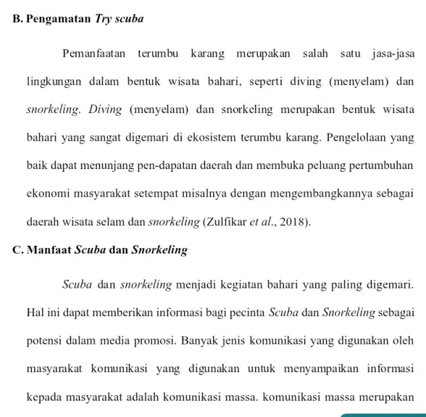 B. Pengamatan Try scuba Pemanfaatan terumbu karang merupakan salah satu jasa-jasa lingkungan dalam bentuk wisata bahari , seperti diving (menyelam) dan snorkeling. Diving (menyelam)