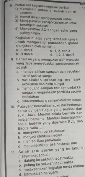 B. Perhatikan kegiatan-kegiata berikut! 1) Menanam pohon di rumah dan di sekolah 2) Hemat dalam menggunakan kertas 3) Menggunakan umum untuk berangkat sekolah 4)