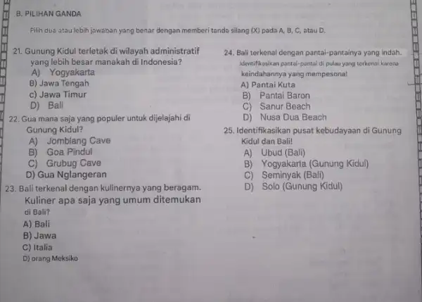 B. PILIHAN GANDA Pilih dua atau lebih jawaban yang benar dengan memberi tanda silang (X) pada A, B, C, atau D. 21. Gunung Kidul