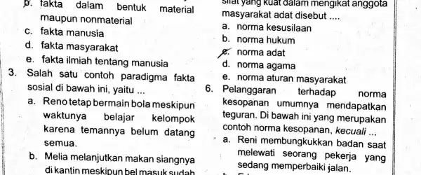 b. takta dalam bentuk material maupun nonmaterial c. fakta manusia d. fakta masyarakat e. fakta ilmiah tentang manusia 3. Salah satu contoh paradigma fakta