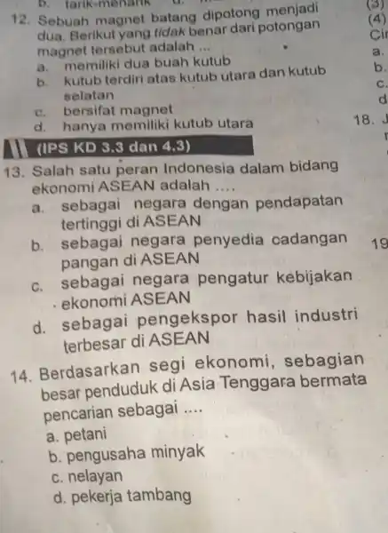 b. tarik -menarik 12. Sebuah magnet batang dipotong dua. Berikut yang tidak benar dari potongan magnet tersebut adalah __ a. memiliki dua buah kutub