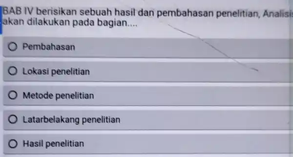 BAB IV sebuah hasil dan pembahasan penelitian Analisi akan dilakukan pada bagian __ Pembahasan Lokasi penelitian Metode penelitian Latarbelakang penelitian Hasil penelitian