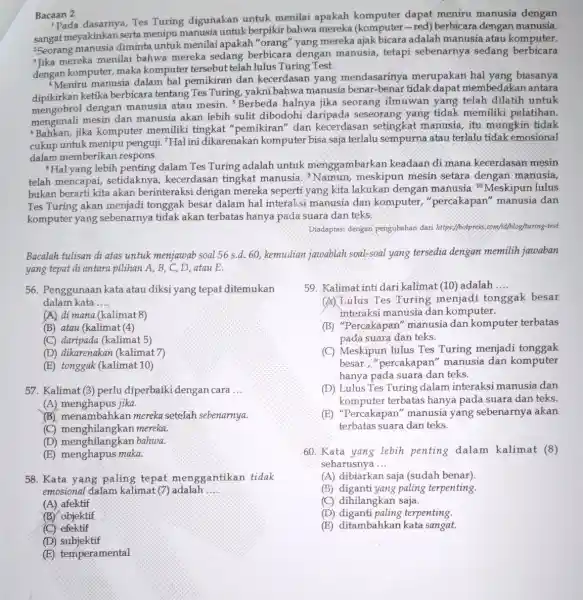 Bacaan 2 1.Pada dasarnya, Tes Turing digunakan untuk menilai apakah komputer dapat meniru manusia dengan sangat meyakinkan serta menipu manusia untuk berpikir bahwa -red)