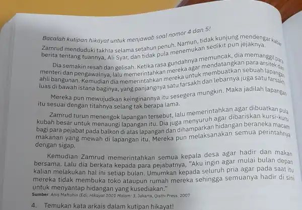 Bacalah kutipan hikayat untuk menjawab soal nomor 4 dan 5! Zamrud menduduk takhta selama setahun penuh berita tentang tuannya, Ali Syar, dan tidak pula