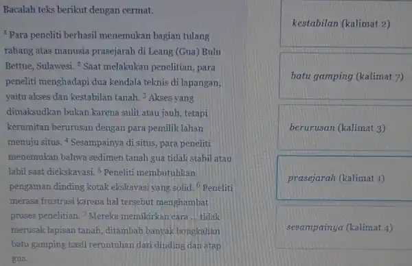 Bacalah teks berikut dengan cermat. Para peneliti berhasil menemukan bagian tulang rahang atas manusia prasejarah di Leang (Gua) Bulu Bettue, Sulawesi ? Saat melakukan