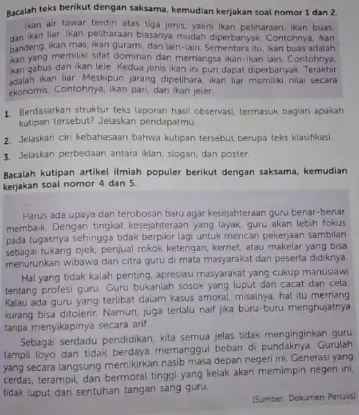 Bacalah teks berikut dengan saksama kemudian kerjakan soal nomor 1 dan 2. Ikan air tawar terdiri atas tiga jenis, yakni Ikan peliharaan, ikan buas.