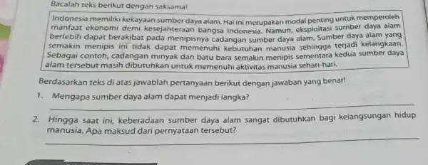 Bacalah teks berikut dengan saksama! Indonesia memiliki kekayaan sumber daya alam Hal ini merupakan modal penting untuk memperoleh manfaat ekonomi demi kesejahteraan bangsa Indonesia.