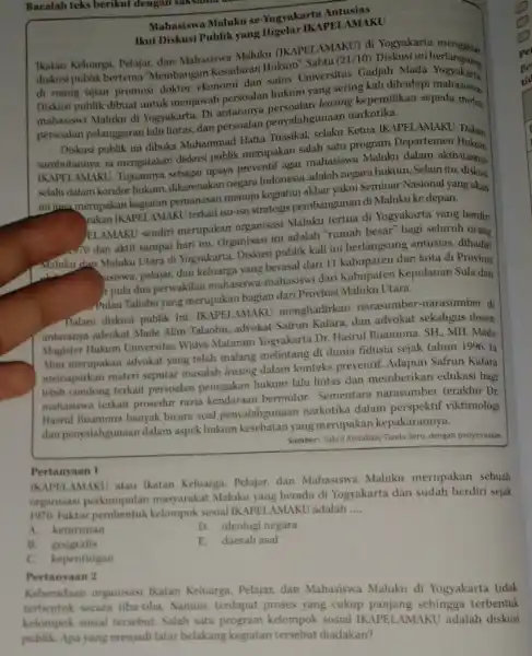 Bacalah teks berikut dengan saksama Mahasiswa Maluku se Yogyakarta Antusias Ikut Diskusi Publik yang Digelar IKAPELAMAKY Ikatan Keluarga, Pelajar, dan Mahasiswa Maluku (IKAPE)AMAKUM Diskust