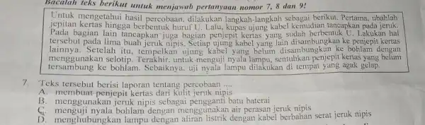 Bacalah teks berikut untuk menjawab pertanyaan nomor 7,8 dan 9! Untuk mengetahui hasil percobaan . dilakukan langkah -langkah sebagai berikut Pertama, ubahlah jepitan kertas