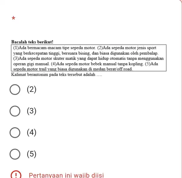 Bacalah teks berikut! (1)Ada bermacam -macam tipe sepeda motor. (2)Ada sepeda motor jenis sport yang berkecepatan tinggi, bersuara bising , dan biasa digunakan oleh