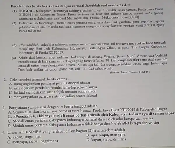 Bacalah teks berita berikut ini dengan cermat! Jawablah soal nomor 2 x.d.71 (1) BOGOR-K abupaten Indramayu akhirmya berhasil meraih medali emas pertama Porda Jawa