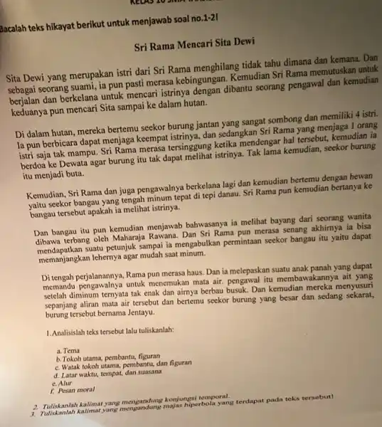 Bacalah teks hikayat berikut untuk menjawab soal no.1-21 Sri Rama Mencari Sita Dewi Sita Dewi yang merupakan istri dari Sri Rama menghilang tidak tahu