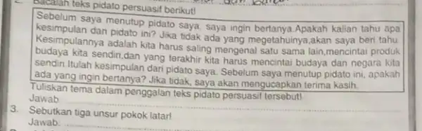 Bacalah teks pidato persuasi berikut! Sebelum saya menutup pidato saya. saya ingin bertanya.Apakah kalian tahu apa Kesimpulannya adalah kita harus saling mengenal satu sama