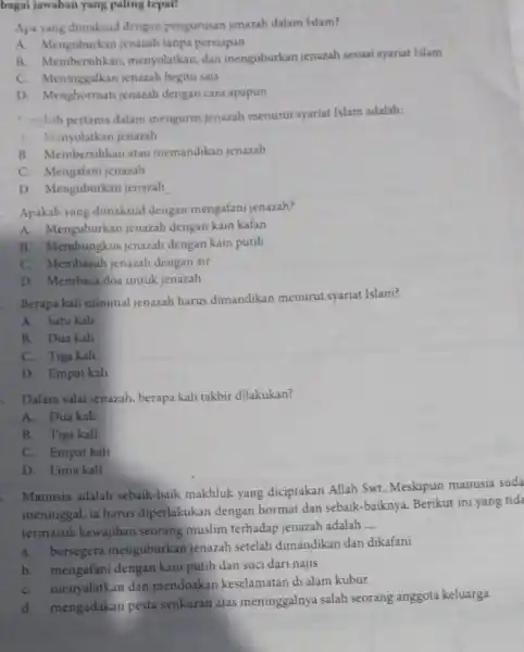 bagai jawaban yang paling tepat! Apa yang dimaksud dengan pengurusan jenazah dalam Islam? A. Menguburkan jenazah tanpa persiapan B. Membersihkan menyolatkan, dan menguburkan jenazah