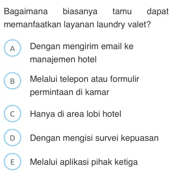 Bagaima na bia tamu t memanf aatkan layanar laundry valet? A Dengan m engirim email ke man hotel B Melalui telepon atau formulir B