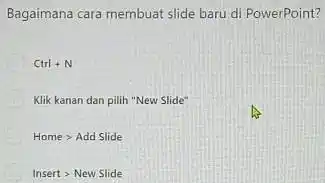 Bagaimana cara membuat slide baru di PowerPoint? Ctrl+N Klik kanan dan pilih "New Slide" Homegt AddSlide Insertgt NewSlide