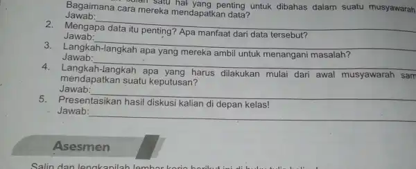 Bagaimana cara mereka mendapatkan data? Salah satu hal yang penting untuk dibahas dalam suatu musyawarah Jawab: __ Mengapa Apa manfaat dari data tersebut? Jawab: