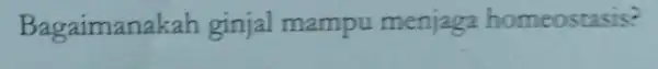 Bagaimana kah ginjal mampu menjaga homeostasis?