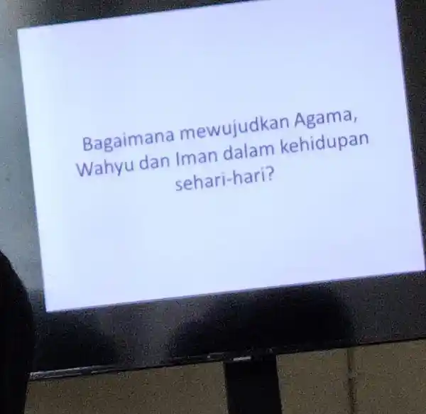 Bagaimana mewujudk an Agama, Wahyu dan Iman dalam kehidupan sehari-hari?