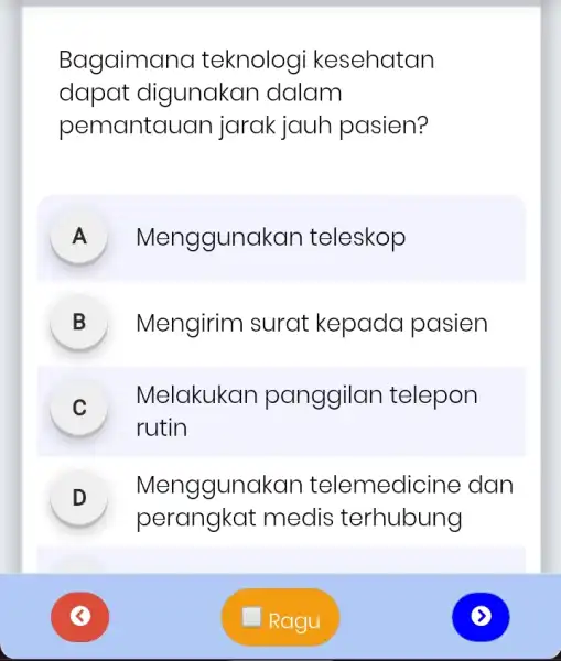 Bagaimar la teknologi kesehatan dapat digunakan dalam pemantal Ian jarak jauh pasien? A Menggunakan teleskop B Mengirim surat kepada pasien Melakukan panggilan telepon v