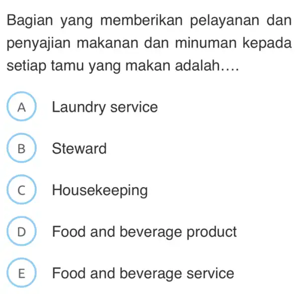 Bagian yang memberikan pelayanan dan penyajian makanan dan minuman ke pada setiap tamu yang maka n adalah __ A ) Laundry service B Steward