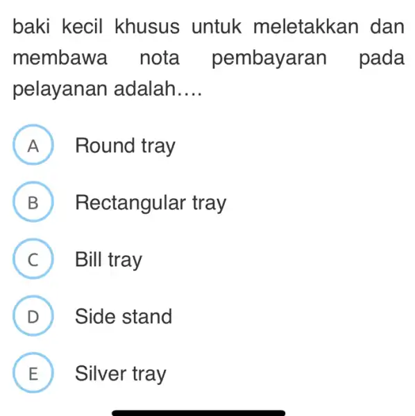 baki kecil khusus untuk meletakka n dan memba wa n aran pada pelayanan adalah __ A Round tray B ) Rectangular tray C )