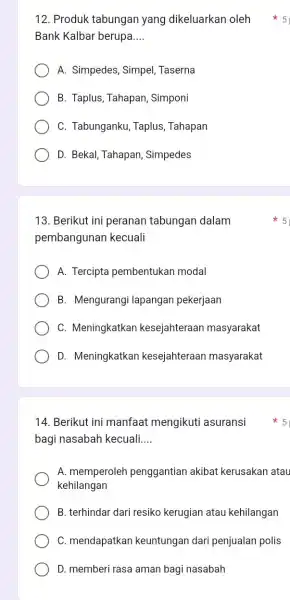 Bank Kalbar berupa __ A. Simpedes, Simpel Taserna B. Taplus, Tahapan , Simponi C. Tabunganku, Taplus Tahapan D. Bekal, Tahapan , Simpedes 13. Berikut