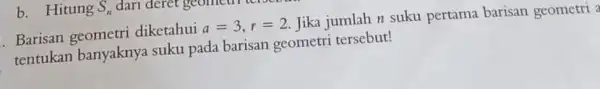 Barisan geometri diketahui a=3,r=2 Jika jumlah n suku pertama barisan geometri tentukan banyaknya suku pada barisan geometri tersebut!