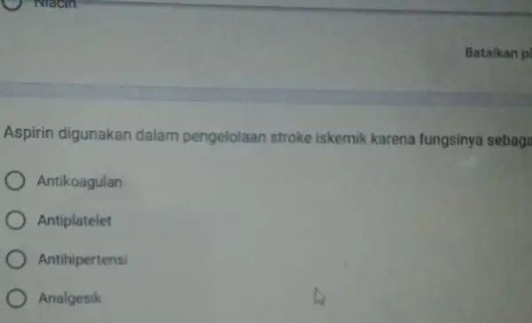 Batalkan pi Aspirin digunakan dalam pengelolaan stroke iskemik karena fungsinya sebaga Antikoagulan Antiplatelet Antihipertensi Analgesik