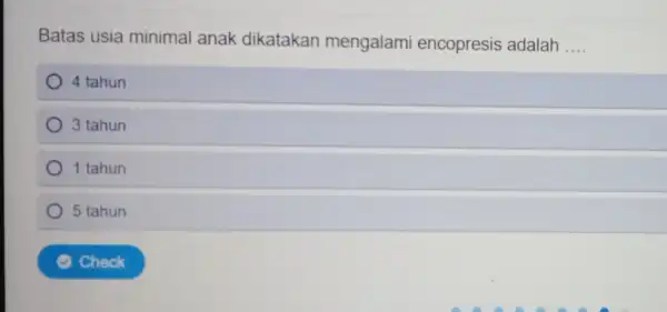 Batas usia minimal anak dikatakan mengalami encopresis adalah __ 4 tahun 3 tahun 1 tahun 5 tahun Check