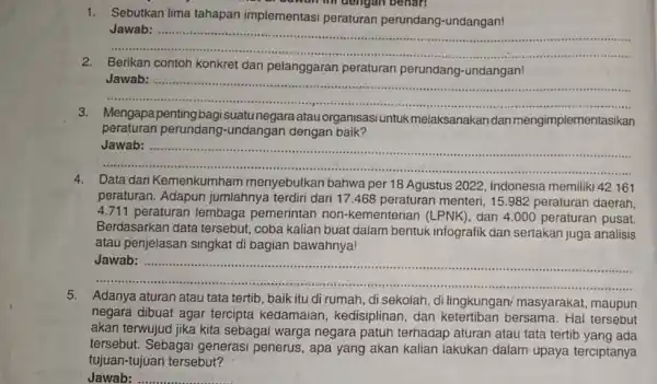 Bawah ini dengan benari 1.Sebutkan lima tahapan implementasi peraturan perundang-undangan! __ Jawab: tits ...................................................................... ..... Berikan contoh konkret dari pelanggaran peraturan __ Jawab:...................................................................... 3.Mengapa