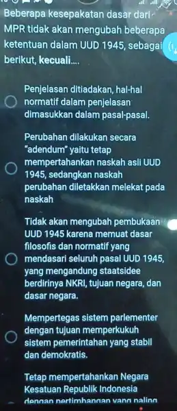 Beberapa kesepakatan dasar dari MPR tidak akan mengubah beberapa ketentuan dalam UUD 1945 sebagai (4 berikut, kecuali __ Penjelasan ditiadakan, hal-hal normatif dalam penjelasan