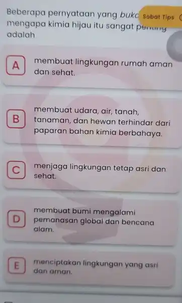 Beberapa pernyataan yang buka Sobat Tips mengapa kimia hijau itu sangat periuny adalah A membuat lingkungan rumah aman A dan sehat. B tanaman, dan