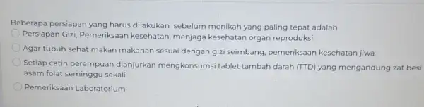 Beberapa persiapan yang harus dilakukan sebelum menikah yang paling tepat adalah Persiapan Gizi Pemeriksaan kesehatan menjaga kesehatan organ reproduksi Agar tubuh sehat makan makanan