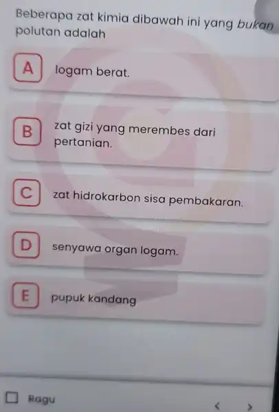 Beberapa zat kimia dibawah ini yang bukan polutan adalah A logam berat. A B zat gizi yang merembes dari B pertanian. C I zat