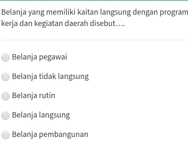 Belanja yang memiliki kaitan lang sung dengan program kerja dan kegiatan daerah disebut __ Belanja pegawai Belanja tidak langsung Belanja rutin Belanja langsung Belanja