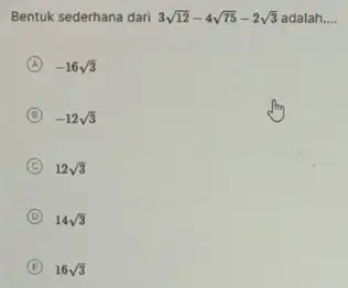 Bentuk sederhana dari 3sqrt (12)-4sqrt (75)-2sqrt (3) adalah __ A -16sqrt (3) B -12sqrt (3) C 12sqrt (3) D 14sqrt (3) E 16sqrt (3)