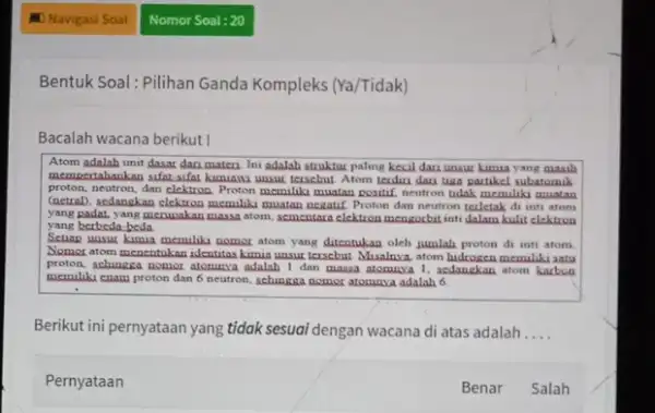 Bentuk Soal: Pilihan Ganda Kompleks (Ya/Tidak) Bacalah wacana berikut! Atom adalah unit dasar dan materi Ini adalah struktur paling kecil dan unsur kimia yang